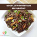 noodles with shiitake mushrooms