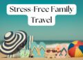 Family Travel: How to Travel with Kids Without Losing Your Mind