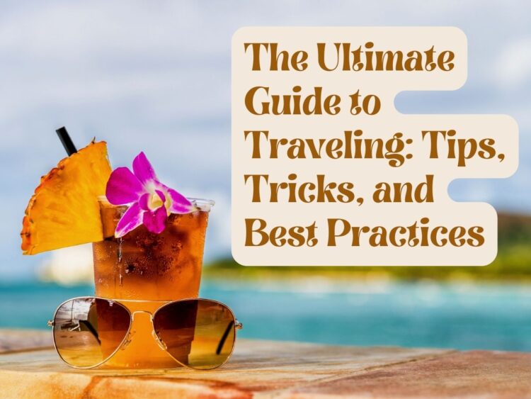 A refreshing tropical drink with a pineapple slice and a purple orchid flower next to sunglasses on a beach, with text overlay 'The Ultimate Guide to Traveling: Tips, Tricks, and Best Practices