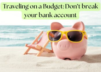Traveling on a Budget: How to See the World Without Breaking the Bank
