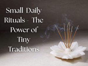 Small Daily Rituals That Make Life Feel Better